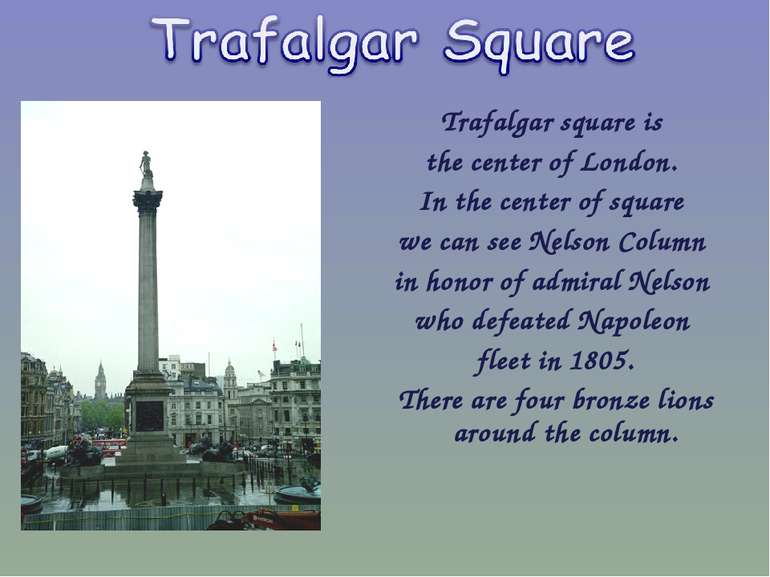 Trafalgar square is the center of London. In the center of square we can see ...