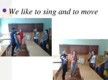 We like to sing and to move