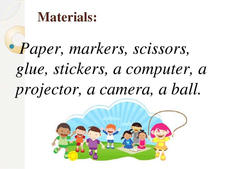 Materials: Paper, markers, scissors, glue, stickers, a computer, a projector,...