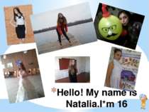 Hello! My name is Natalia.I*m 16