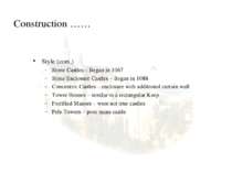 Construction …… Style (cont.) Stone Castles – Began in 1067 Stone Enclosure C...
