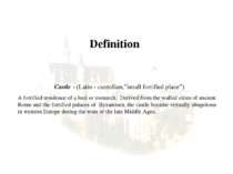 Definition Castle - (Latin - castellum,”small fortified place”) A fortified r...