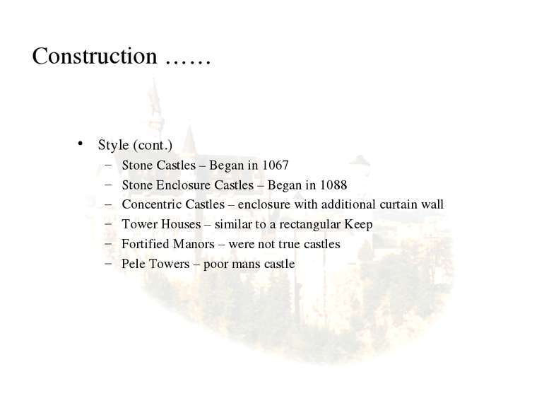 Construction …… Style (cont.) Stone Castles – Began in 1067 Stone Enclosure C...