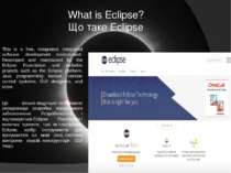 What is Eclipse? Що таке Eclipse This is a free, integrated, integrated softw...