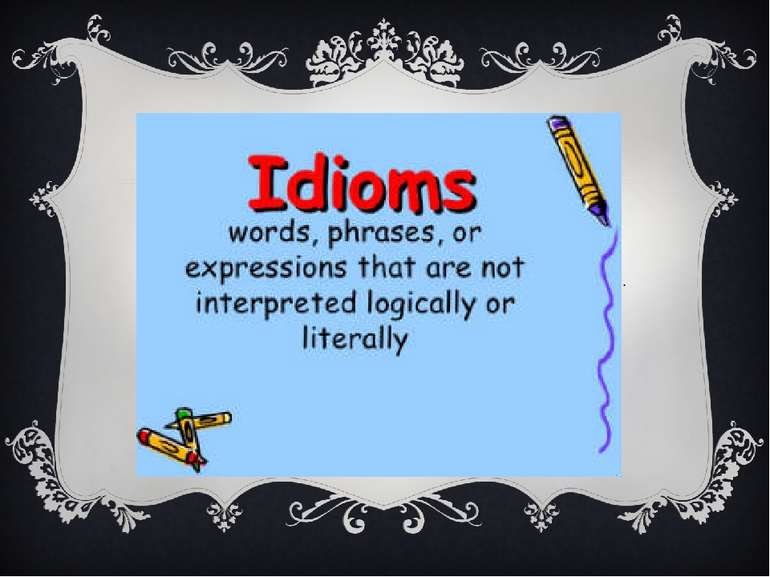 FOLK IDIOMS It is the oldest group of idioms. « The grass is always greener o...