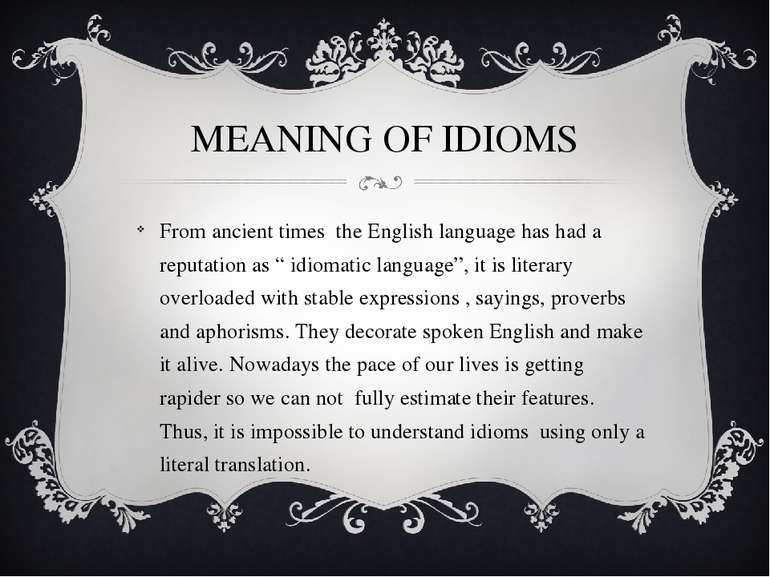 MEANING OF IDIOMS From ancient times the English language has had a reputatio...