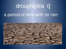 drought[draʊt] a period of time with no rain