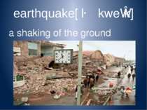 earthquake[ˈɜːθkweɪk] a shaking of the ground