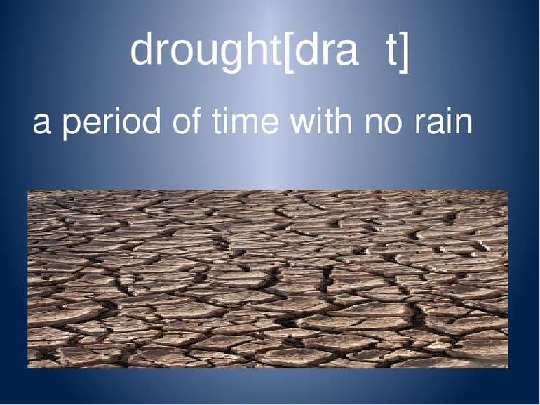 drought[draʊt] a period of time with no rain