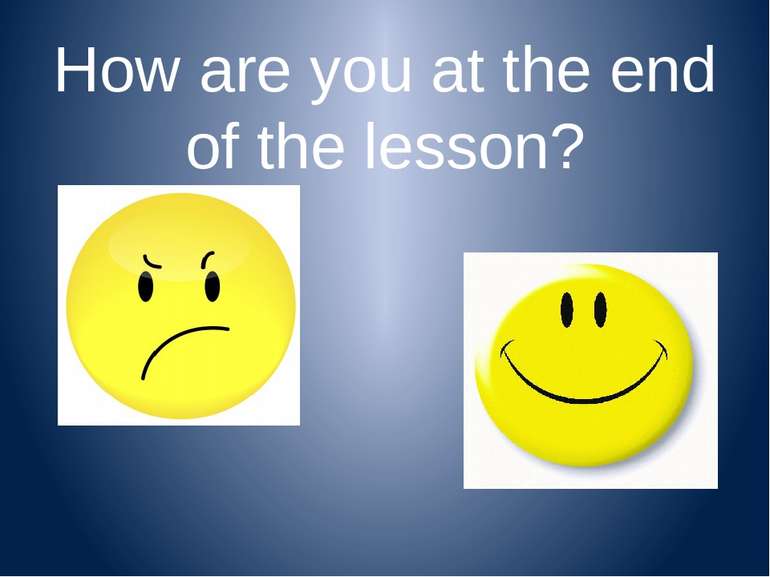 How are you at the end of the lesson?