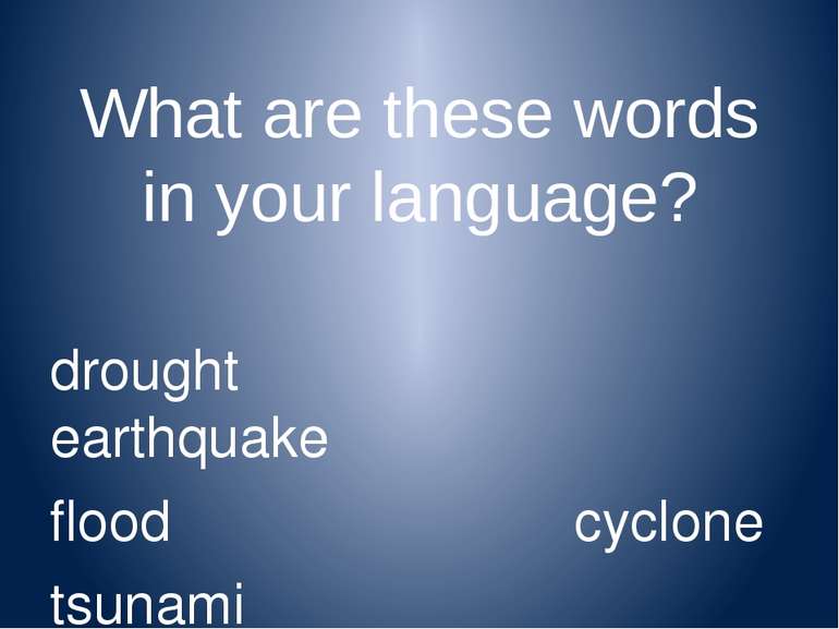 What are these words in your language? drought earthquake flood cyclone tsuna...