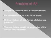 A separate letter for each distinctive sound; For universal sounds – universa...
