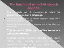 The functional aspect of speech sounds The complete set of phonemes is called...