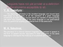Linguists have not yet arrived at a definition of the phoneme acceptible to a...