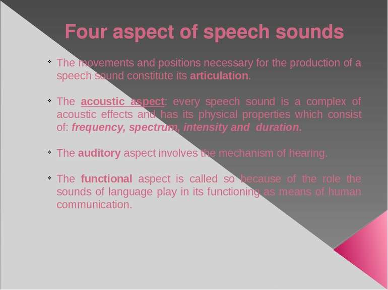 Four aspect of speech sounds The movements and positions necessary for the pr...