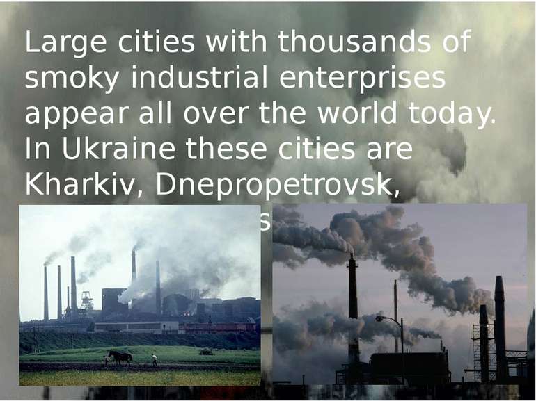 Large cities with thousands of smoky industrial enterprises appear all over t...