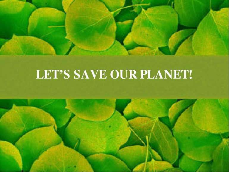 LET’S SAVE OUR PLANET!
