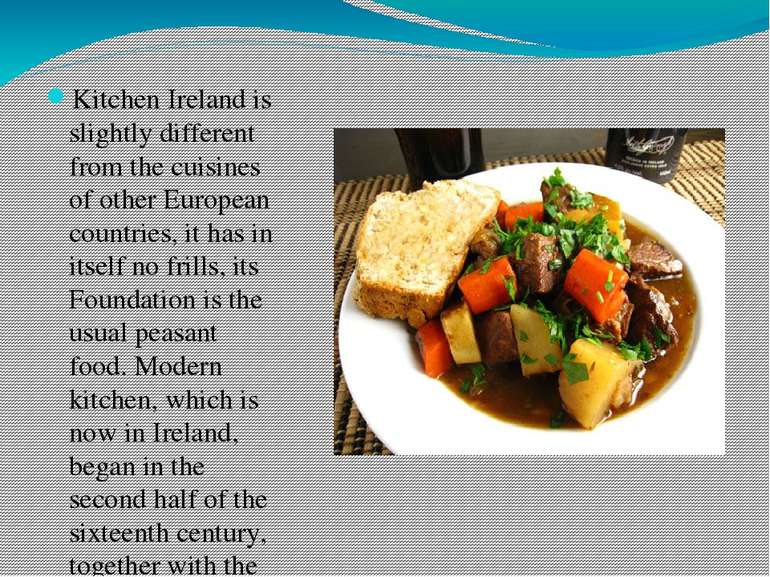 Kitchen Ireland is slightly different from the cuisines of other European cou...