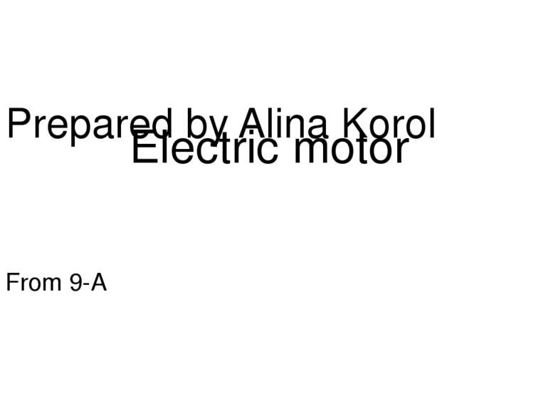 Prepared by Alina Korol From 9-A Electric motor
