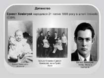 Дитинство Ернест Хемінгуей народився 21 липня 1899 року в штаті Іллінойс (США...