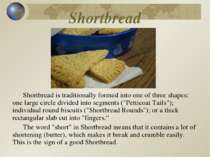 Shortbread Shortbread is traditionally formed into one of three shapes: one l...