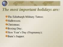 The most important holidays are: The Edinburgh Military Tattoo; Halloween; Ch...