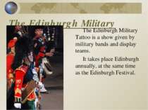 The Edinburgh Military Tattoo The Edinburgh Military Tattoo is a show given b...