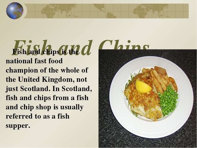 Fish and Chips Fish and chips is the national fast food champion of the whole...