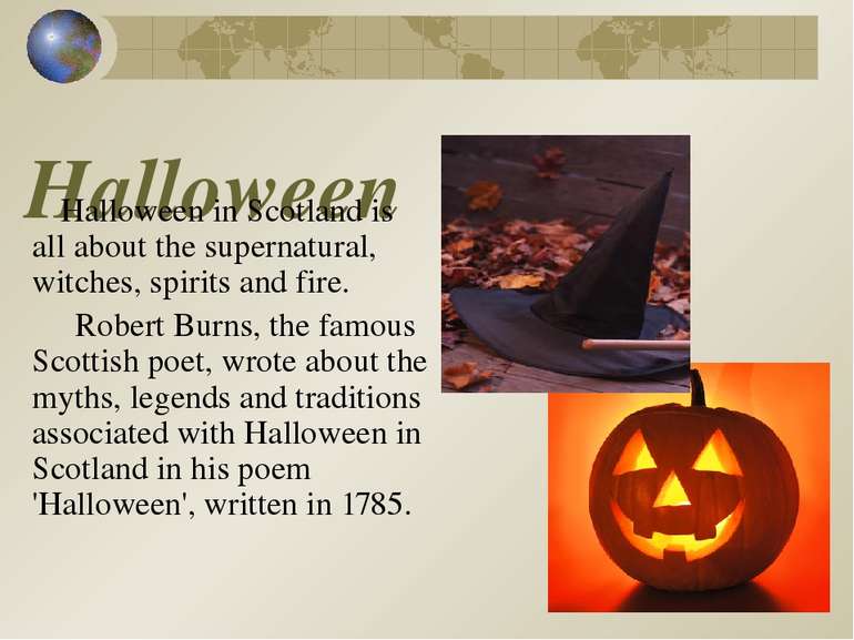 Halloween Halloween in Scotland is all about the supernatural, witches, spiri...