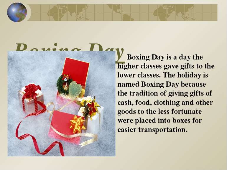 Boxing Day Boxing Day is a day the higher classes gave gifts to the lower cla...