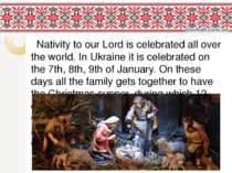Nativity to our Lord is celebrated all over the world. In Ukraine it is celeb...