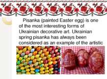 Pisanka (painted Easter egg) is one of the most interesting forms of Ukrainia...