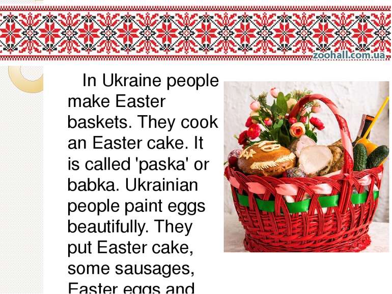 In Ukraine people make Easter baskets. They cook an Easter cake. It is called...
