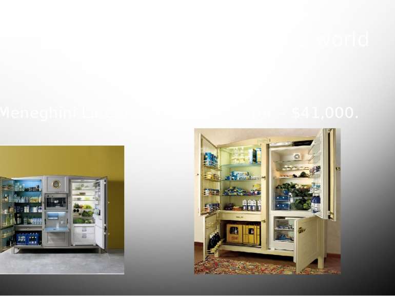 the most expensive fridge in the world Meneghini La Cambusa Refrigerator – $4...