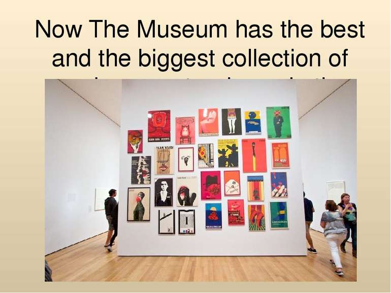 Now The Museum has the best and the biggest collection of modern masterpieces...