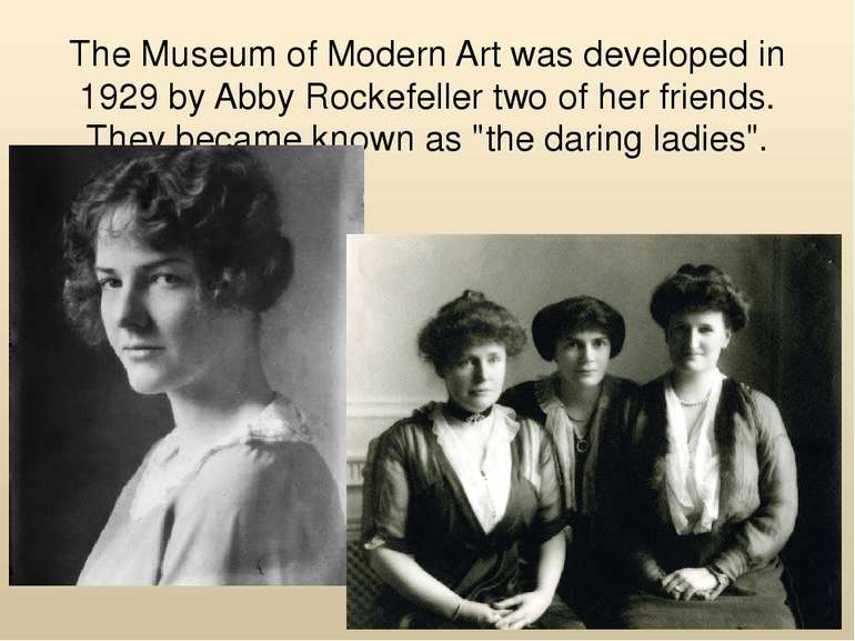 The Museum of Modern Art was developed in 1929 by Abby Rockefeller two of her...