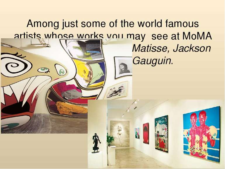 Among just some of the world famous artists whose works you may see at MoMA a...