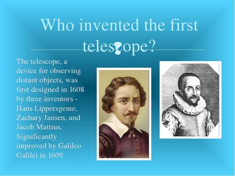 The telescope, a device for observing distant objects, was first designed in ...