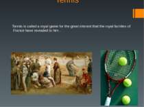 Tennis Tennis is called a royal game for the great interest that the royal fa...