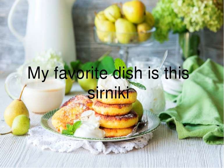 My favorite dish is this sirniki