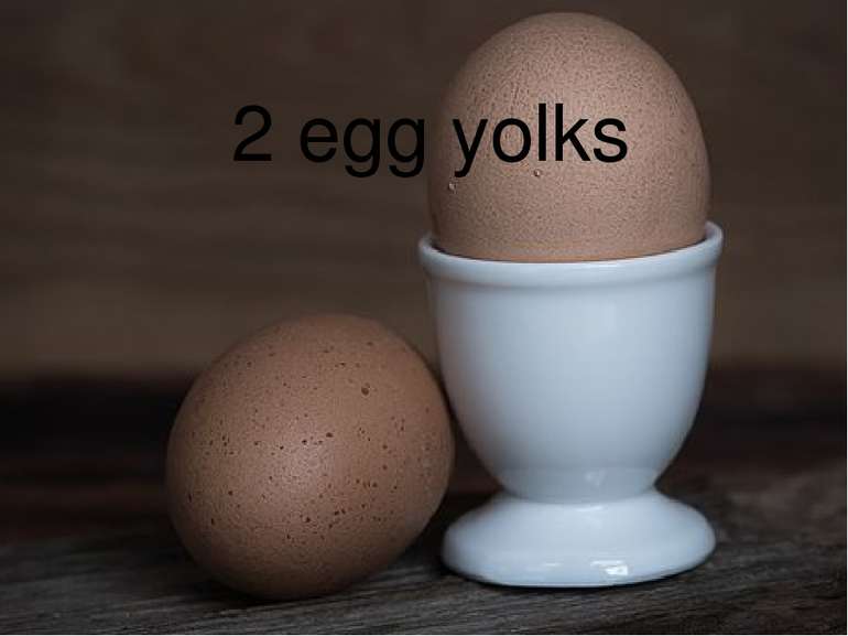 2 egg yolks