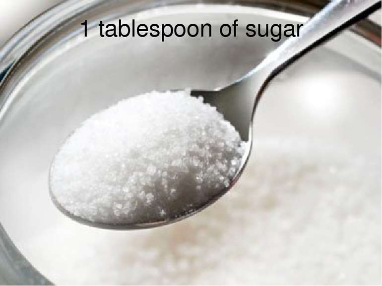 1 tablespoon of sugar