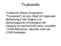 Truskavets Truskavets (lokale Aussprache "Truskavets") ist eine Stadt mit reg...