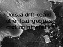 Unusual drift ice and other floating objects, cracking in the fast ice.