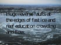Huge reverse faults at the edges of fast ice and reef education crowding and ...