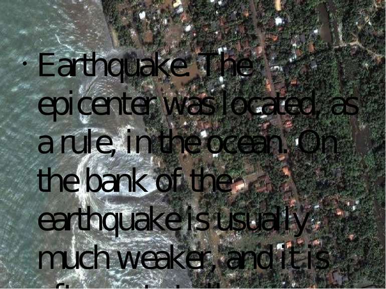 Earthquake. The epicenter was located, as a rule, in the ocean. On the bank o...