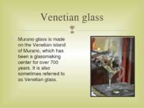 Venetian glass Murano glass is made on the Venetian island of Murano, which h...