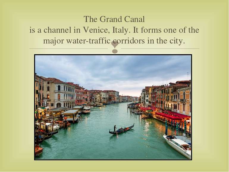 The Grand Canal is a channel in Venice, Italy. It forms one of the major wate...