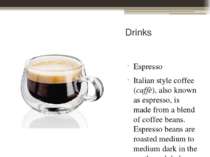 Drinks Espresso Italian style coffee (caffè), also known as espresso, is made...