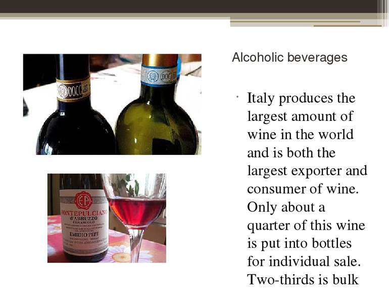 Alcoholic beverages Italy produces the largest amount of wine in the world an...